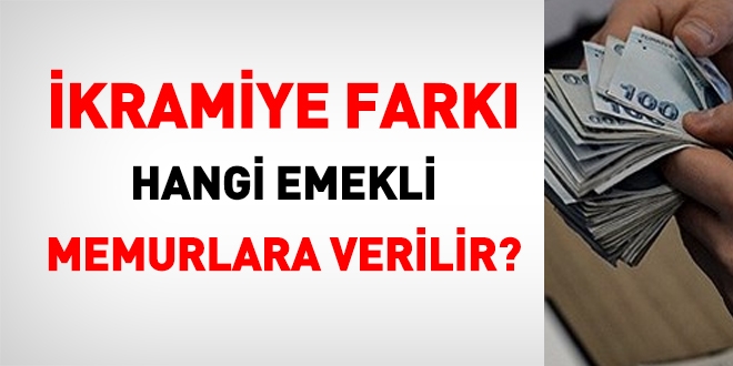 İkramiye farkı hangi emekli memurlara verilir?