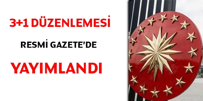 3+1 düzenlemesi Resmi Gazetede yayımlandı