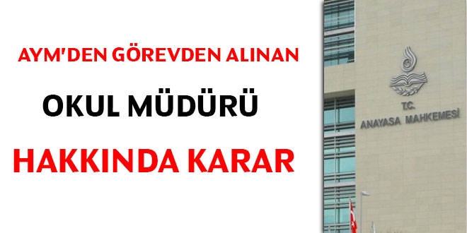 AYM'den görevden alınan okul müdürü hakkında karar