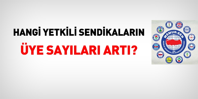 Memur Sen'e bağlı sendikaların üye sayılarının geçen yıla göre analizi