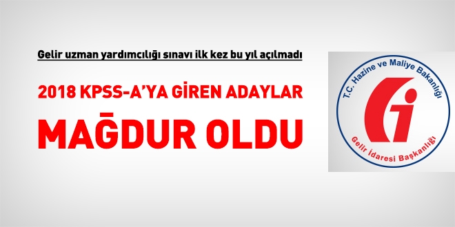 Gelir uzman yardımcılığı sınavı ilk kez bu yıl açılmadı. 2018 KPSS-A'ya giren adaylar mağdur oldu