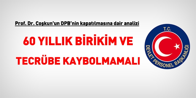 Prof. Dr. Bayram Coşkun'dan DPB analizi: 60 yıllık birikim ve tecrübe kaybolmamalı!