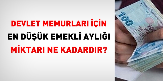 Emekli bir memurun veya dul-yetimin alabilecei en dk aylk ne kadardr?