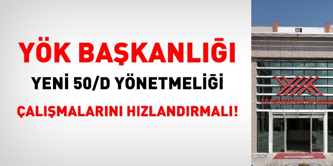 YÖK, 50/D yönetmeliği çalışmalarını hızlandırmalı!