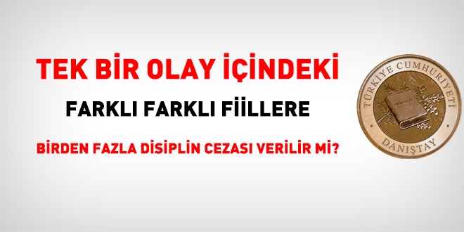 Tek bir olay iindeki farkl farkl fiillere, birden fazla disiplin cezas verilir mi?