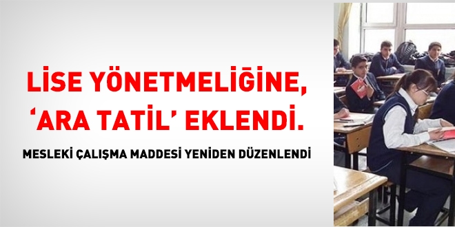 Ara tatil lise yönetmeliğine işlendi. Mesleki çalışma maddesi değişti