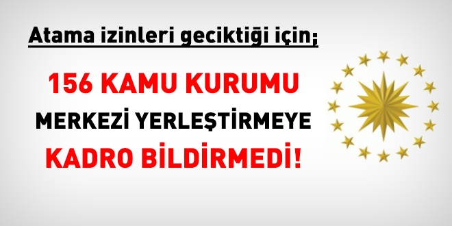 Hangi kurumlar merkezi yerleştirmeye kadro ayırmadı?