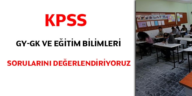 KPSS GK - GY ve Eğitim Bilimleri sorularını değerlendiriyoruz