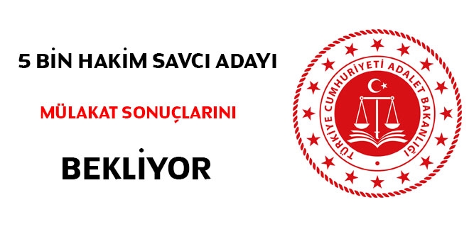 5 bin hakim savcı adayı mülakat sonuçlarını bekliyor