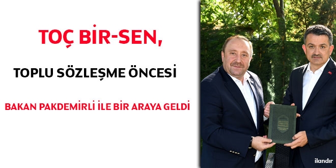 Toç Bir-Sen, toplu sözleşme öncesi bakan Pakdemirli ile bir araya geldi