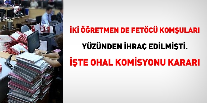 İki öğretmen de FETÖ'cü komşuları yüzünden ihraç edilmişti. İşte Ohal Komisyon kararı