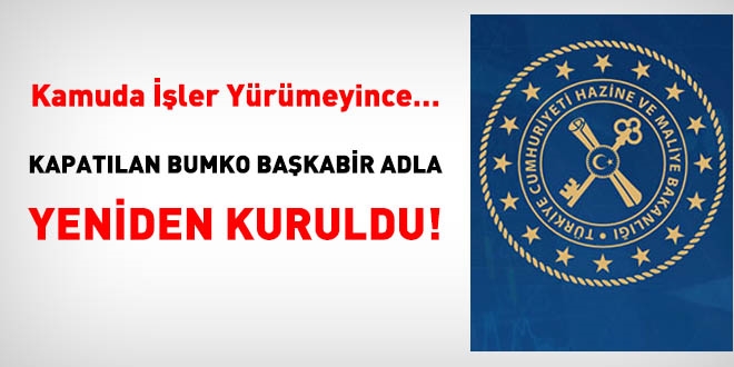 Kamuda işler yürümeyince kapatılan BUMKO başka bir adla yeniden kuruldu
