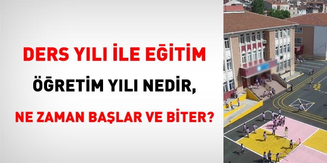 Ders yılı ve eğitim öğretim yılı nedir, ne zaman başlar ne zaman biter?