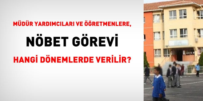 Müdür yardımcıları ile öğretmenlere nöbet görevi hangi dönemlerde verilir ve ücret ödenir?