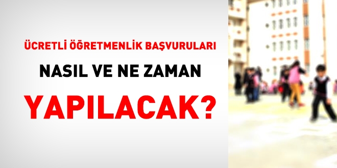 Ücretli öğretmenlik başvuruları nasıl ve ne zaman yapılacak?