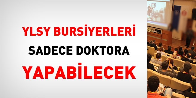 YLSY'de, niversiteler adna gidecek bursiyerler sadece doktora yapacak