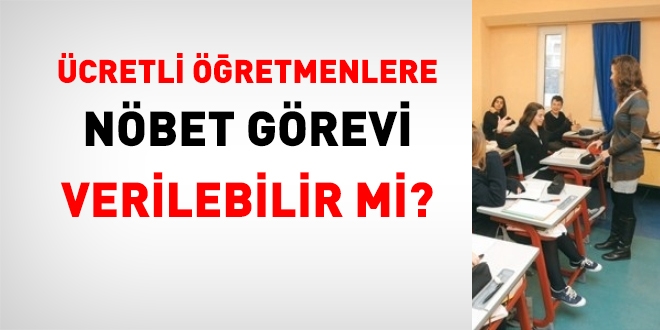 Ücretli öğretmenlere nöbet görevi verilebilir mi?