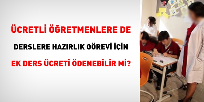 Ücretli öğretmenlere de, hazırlık görevi karşılığında, ayrıca ek ders ücreti ödenir mi?
