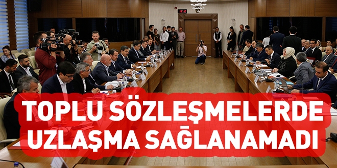 Toplu sözleşmede uzlaşma sağlanamadı