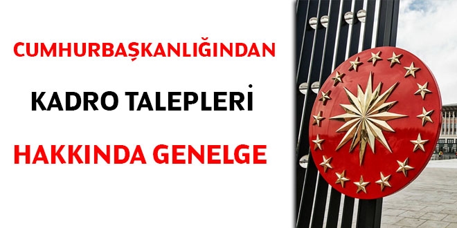 Cumhurbaşkanlığı'ndan kadro talepleri hakkında Genelge