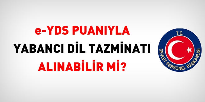 e-YDS puanıyla yabancı dil tazminatı alınabilir mi?