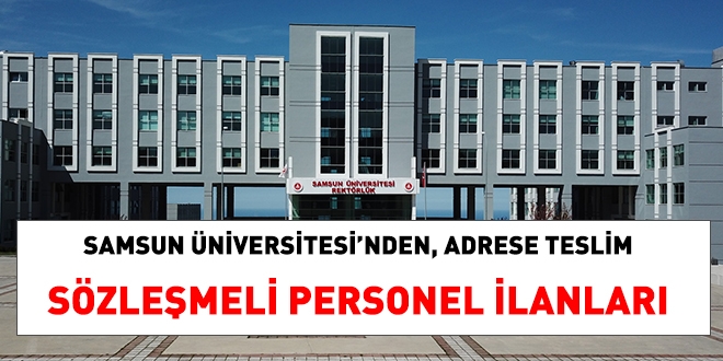 Samsun Üniversitesi'nden adrese teslim sözleşmeli personel alım ilanı