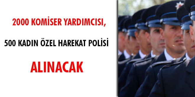 2000 komiser yardımcısı, 500 kadın özel harekat polisi alınacak