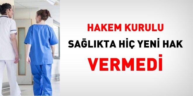 Hakem Kurulu, sağlıkta hiçbir yeni hak vermedi