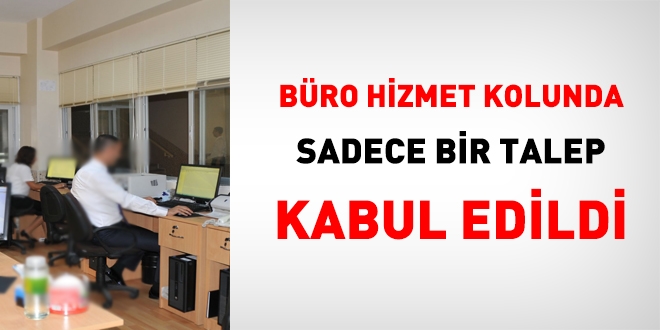 Büro hizmet kolunda sadece bir talep kabul edildi