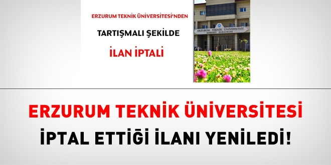 Erzurum Teknik Üniversitesi, o ilanı, aynı şartlarla yeniledi