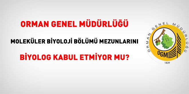 OGM, Moleküler Biyoloji bölümü mezunlarını Biolog olarak kabul etmiyor mu?