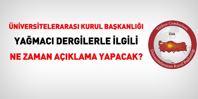 ÜAK, yağmacı dergilerle ilgili ne zaman açıklama yapacak?