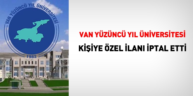 Van Yüzüncü Yıl Üniversitesi kişiye özel ilanı iptal etti