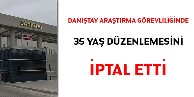 Danıştay araştırma görevliliğinde 35 yaş düzenlemesini iptal etti