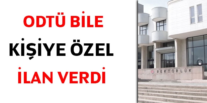 ODTÜ bile kişiye özel ilan verdi