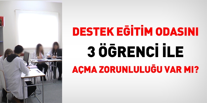 Destek eğitim odasını 3 öğrenci ile açma zorunluğu var mıdır?