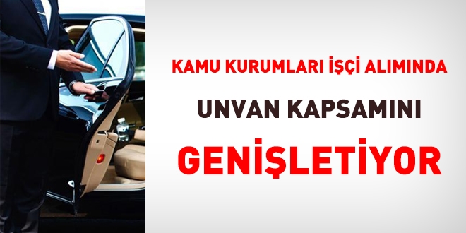 Kamu kurumları, işçi alımında unvan kapsamını genişletiyor
