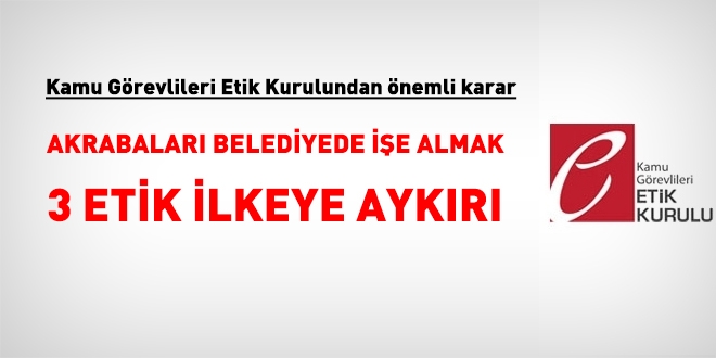 Etik Kurul: Akrabalar belediyede ie almak 3 etik ilkeye birden aykr