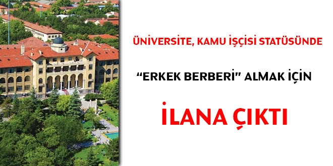 Üniversite Kamu İşçisi statüsünde 'Erkek Berberi' almak için ilana çıktı