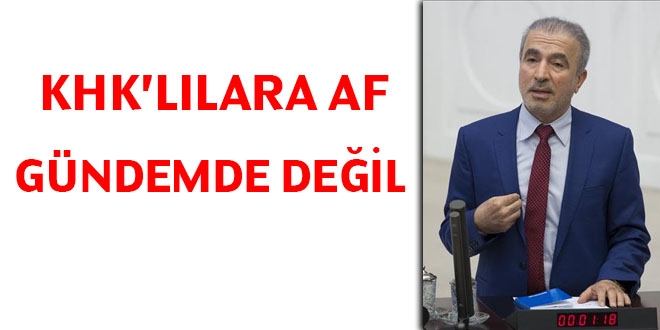 Ak Parti'li Bostanc�: KHK'l�lara af g�ndemde de�il