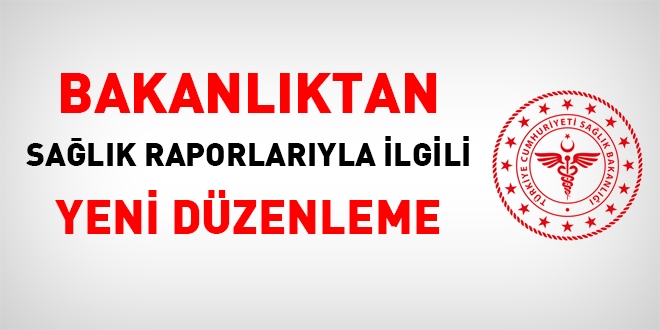 Sa�l�k raporlar�n�n 'format'� ve 'itiraz s�re�lerinde' de�i�iklik yap�ld�