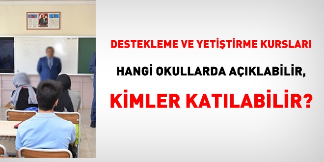 Hangi okullarda Destekleme ve Yetiştirme Kursları açılabilir, kimler katılabilir?