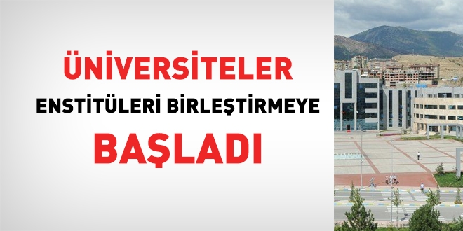 Üniversiteler, enstitüleri birleştirmeye başladı