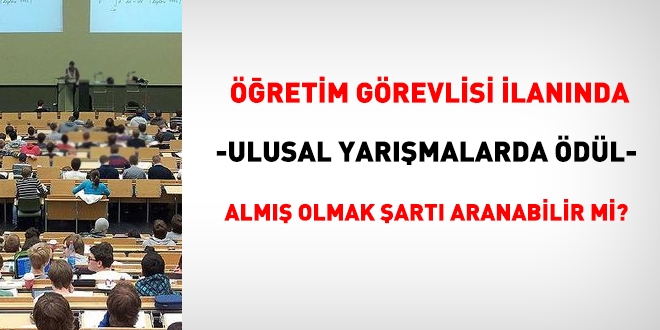 Öğretim görevlisi ilanında, 'ulusal yarışmalarda ödül almış olmak' şartı aranabilir mi?