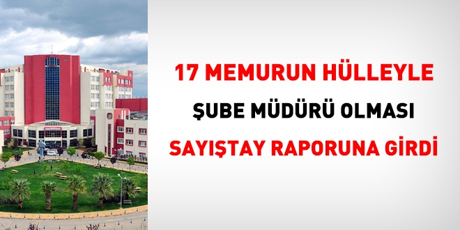17 memurun hülleyle şube müdürü olması Sayıştay raporlarına girdi