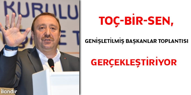 Toç Bir-Sen, genişletilmiş başkanlar toplantısı gerçekleştiriliyor