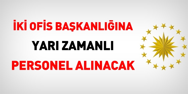 Cumhurbaşkanlığı İnsan Kaynakları ve Finans Ofislerine yarı zamanlı personel alınacak