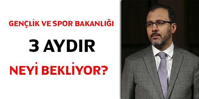 Gençlik ve Spor Bakanlığı, 3 aydır neyi bekliyor?