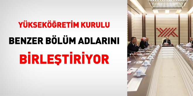 YÖK, benzer içerikli önlisans ve lisans bölüm adlarını birleştiriyor