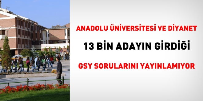 GYS'ye 13 bin kii girdi ama, Anadolu niversitesi sorular aklamad